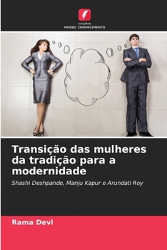 Transição das mulheres da tradição para a modernidade: Shashi Deshpande, Manju Kapur e Arundati Roy (Portuguese Edition)