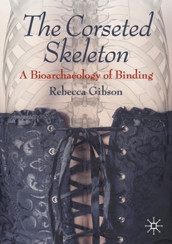 Paperback The Corseted Skeleton: A Bioarchaeology of Binding Book