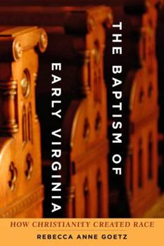 Hardcover The Baptism of Early Virginia: How Christianity Created Race Book