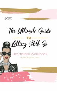 Paperback The Ultimate Guide to Letting Shit Go: Heartbreak Workbook Book