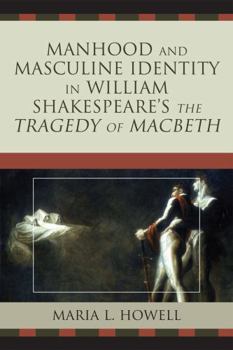 Paperback Manhood and Masculine Identity in William Shakespeare's The Tragedy of Macbeth Book