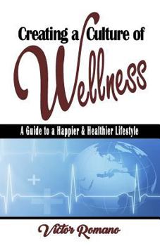 Paperback Creating a Culture of Wellness: A Guide to a Happier & Healthier Lifestyle Book