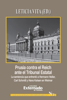 PRUSIA CONTRA EL REICH ANTE EL TRIBUNAL ESTATAL LA SENTENCIA QUE ENFRENTO A HERMANN HELLER CARL SCHMITT Y HANS