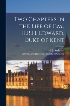 Paperback Two Chapters in the Life of F.M., H.R.H. Edward, Duke of Kent [microform] Book