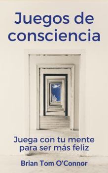 Paperback Juegos de consciencia: Juega con tu mente para ser más feliz [Spanish] Book