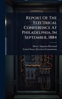 Report Of The Electrical Conference At Philadelphia, In September, 1884