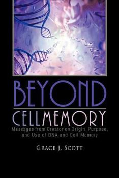 Paperback Beyond Cell Memory: Messages from Creator on Origin, Purpose, and Use of DNA and Cell Memory Book