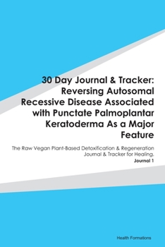 Paperback 30 Day Journal & Tracker: Reversing Autosomal Recessive Disease Associated with Punctate Palmoplantar Keratoderma As a Major Feature: The Raw Ve Book