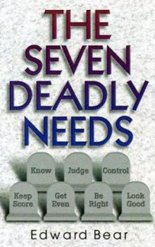 Paperback The Seven Deadly Needs: The Need To...Know, Be Right, Get Even, Look Good, Judge, Keep Score, Control Book