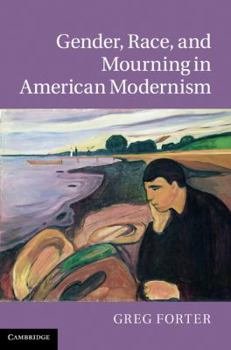 Hardcover Gender, Race, and Mourning in American Modernism Book