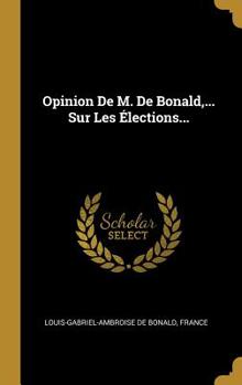 Hardcover Opinion De M. De Bonald, ... Sur Les ?lections... [French] Book