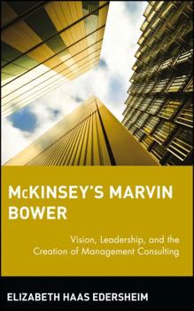 Hardcover McKinsey's Marvin Bower: Vision, Leadership, and the Creation of Management Consulting Book