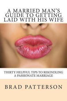 Paperback A Married Man's Guide to Getting Laid with His Wife Book