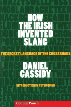 Paperback How the Irish Invented Slang: The Secret Language of the Crossroads Book