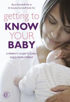 Paperback Getting to Know Your Baby: A Parent's Guide to Early Child Development Book