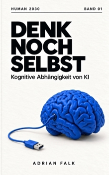 Paperback DENK NOCH SELBST: Kognitive Abhängigkeit von KI (HUMAN 2030) (German Edition) [German] Book