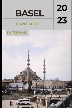 Paperback Basel Travel Guide 2023: "Basel Unveiled: Exploring the Cultural Gem of Switzerland" Book