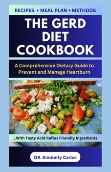 The Gerd Diet Cookbook: Making Comforting Recipes and Meal Plan to Manage Heartburn
