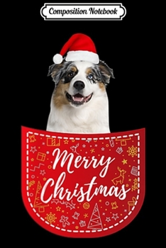 Composition Notebook: Australian Shepherd Christmas Dog In Your Pocket  Journal/Notebook Blank Lined Ruled 6x9 100 Pages