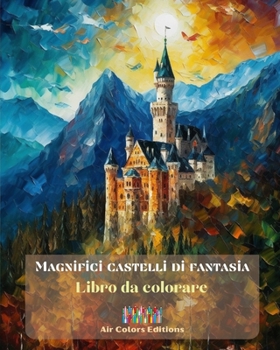 Paperback Magnifici castelli di fantasia - Libro da colorare - Più di 30 imponenti castelli da colorare e in cui fuggire: Un libro sensazionale per stimolare la [Italian] Book