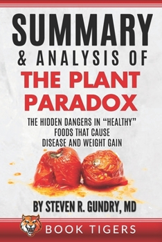 Paperback Summary and Analysis of The Plant Paradox: The Hidden Dangers in "Healthy" Foods That Cause Disease and Weight Gain Book