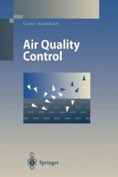 Paperback Air Quality Control: Formation and Sources, Dispersion, Characteristics and Impact of Air Pollutants -- Measuring Methods, Techniques for Reduction of Book