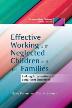 Paperback Effective Working with Neglected Children and Their Families: Linking Interventions to Long-Term Outcomes Book