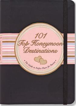 Spiral-bound 101 Top Honeymoon Destinations: The Guide to Perfect Places for Passion Book