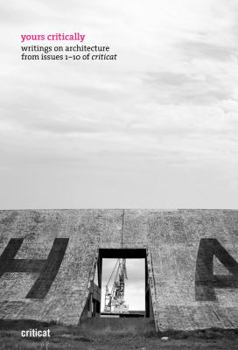 Paperback Yours Critically: Writings on Architecture from Issues 1-10 of Criticat Book