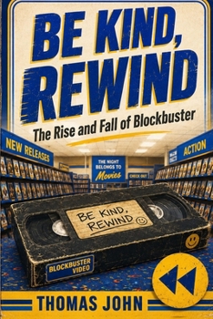 Paperback Be Kind, Rewind: The Rise and Fall of Blockbuster Book