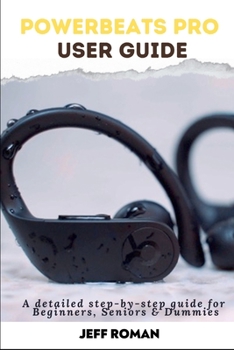 Paperback Powerbeats Pro User Guide: A detailed step-by-step guide for Beginners, Seniors and Dummies Book