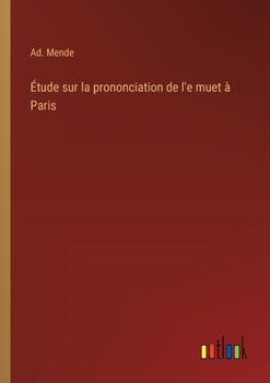 Paperback Étude sur la prononciation de l'e muet à Paris [French] Book