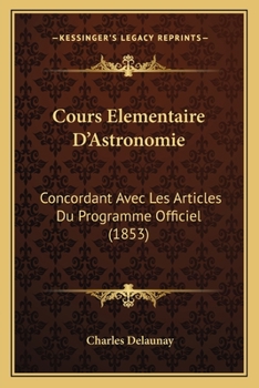 Paperback Cours Elementaire D'Astronomie: Concordant Avec Les Articles Du Programme Officiel (1853) [French] Book