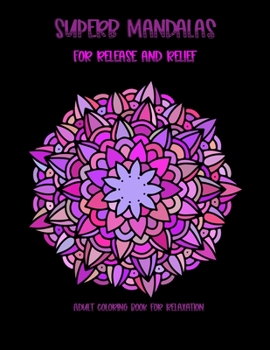 Paperback Superb Mandalas For Release And Relief: Adult Coloring Book For Relaxation Book