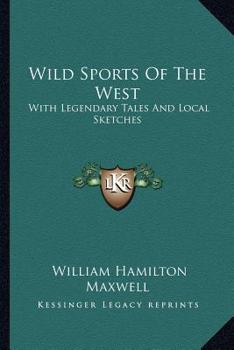 Paperback Wild Sports Of The West: With Legendary Tales And Local Sketches Book