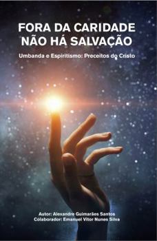 Fora da Caridade n�o h� Salva��o: Umbanda e Espiritismo: Preceitos do Cristo