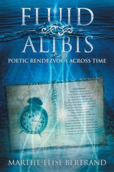 Paperback Fluid Alibis: Poetic Rendezvous Across Time Book