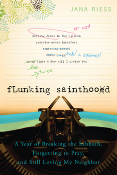 Paperback Flunking Sainthood: A Year of Breaking the Sabbath, Forgetting to Pray, and Still Loving My Neighbor Book