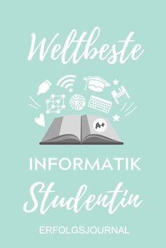 Paperback Weltbeste Informatik Studentin Erfolgsjournal: A5 Geschenkbuch ERFOLGSJOURNAL 2020 f?r Informatik Studenten - Programmierer - Geschenkidee Abitur Schu [German] Book
