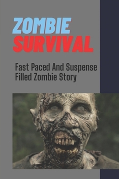 Paperback Zombie Survival: Fast Paced And Suspense Filled Zombie Story: Undead Devastating Book