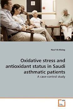 Paperback Oxidative stress and antioxidant status in Saudi asthmatic patients Book