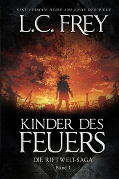 Kinder des Feuers: Ein episches Endzeit-Abenteuer (Die Riftwelt-Saga) - Book #1 of the Die Riftwelt-Saga