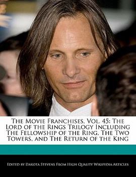 Paperback The Movie Franchises, Vol. 45: The Lord of the Rings Trilogy Including the Fellowship of the Ring, the Two Towers, and the Return of the King Book