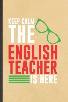 Paperback Keep Calm the English Teacher Is Here: Funny English Teacher Student Blank Lined Notebook/ Journal For Teacher Appreciation, Inspirational Saying Uniq Book