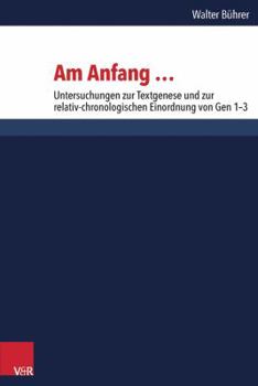 Hardcover Am Anfang ...: Untersuchungen Zur Textgenese Und Zur Relativ-Chronologischen Einordnung Von Gen 1-3 [German] Book