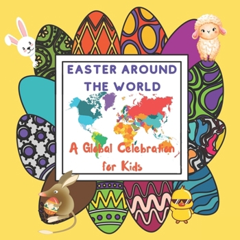 Paperback Easter Around The World for Kids: A Global Celebration with some common or add traditions and symbols from Easter eggs to kites Book