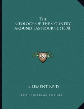 Paperback The Geology Of The Country Around Eastbourne (1898) Book