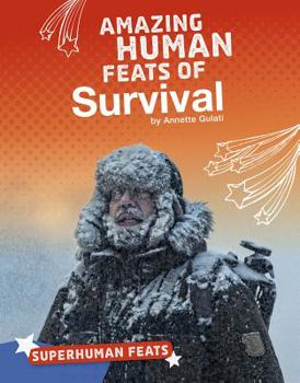 Amazing Human Feats of Survival - Book  of the Superhuman Feats