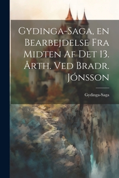 Gydinga-Saga, en Bearbejdelse fra Midten af det 13. Årth. ved Bradr. Jónsson