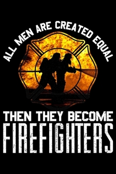 Paperback All Men Are Created Equal Then They Become Firefighters: College Ruled Lined Writing Notebook Journal, 6x9, 120 Pages Book